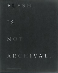 Flesh is not Archival