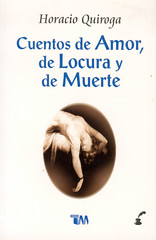 Horacio Quiroga, Cuentos de amor, de locura y de muerte