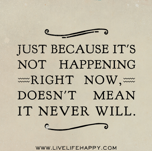 Just because it's not happening right now, doesn't mean it never will.