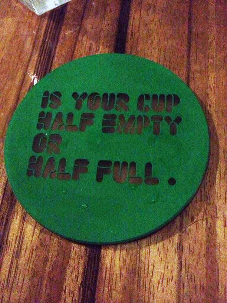 IS YOUR CUP HALF EMPTY OR HALF FULL