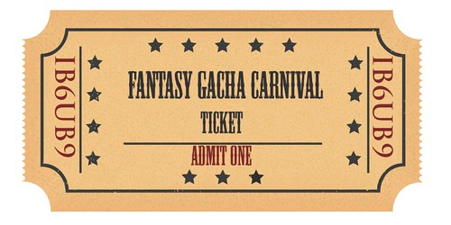 Fantasy Gacha Carnival Ticket Preview