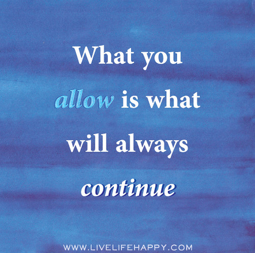 What you allow is what will always continue.