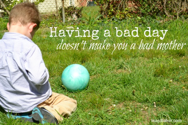 Having-a-bad-day-doesnt-make-you-a-bad-mother