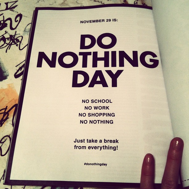 Josh and I have participated in "Buy Nothing Day" for the last several years...but now it's "Do Nothing Day"? That's not much of a challenge! ;)