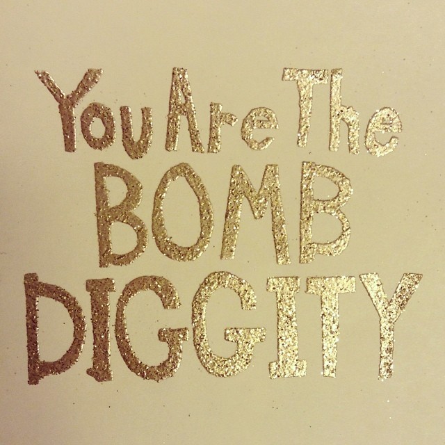 You Are The Bomb Diggity