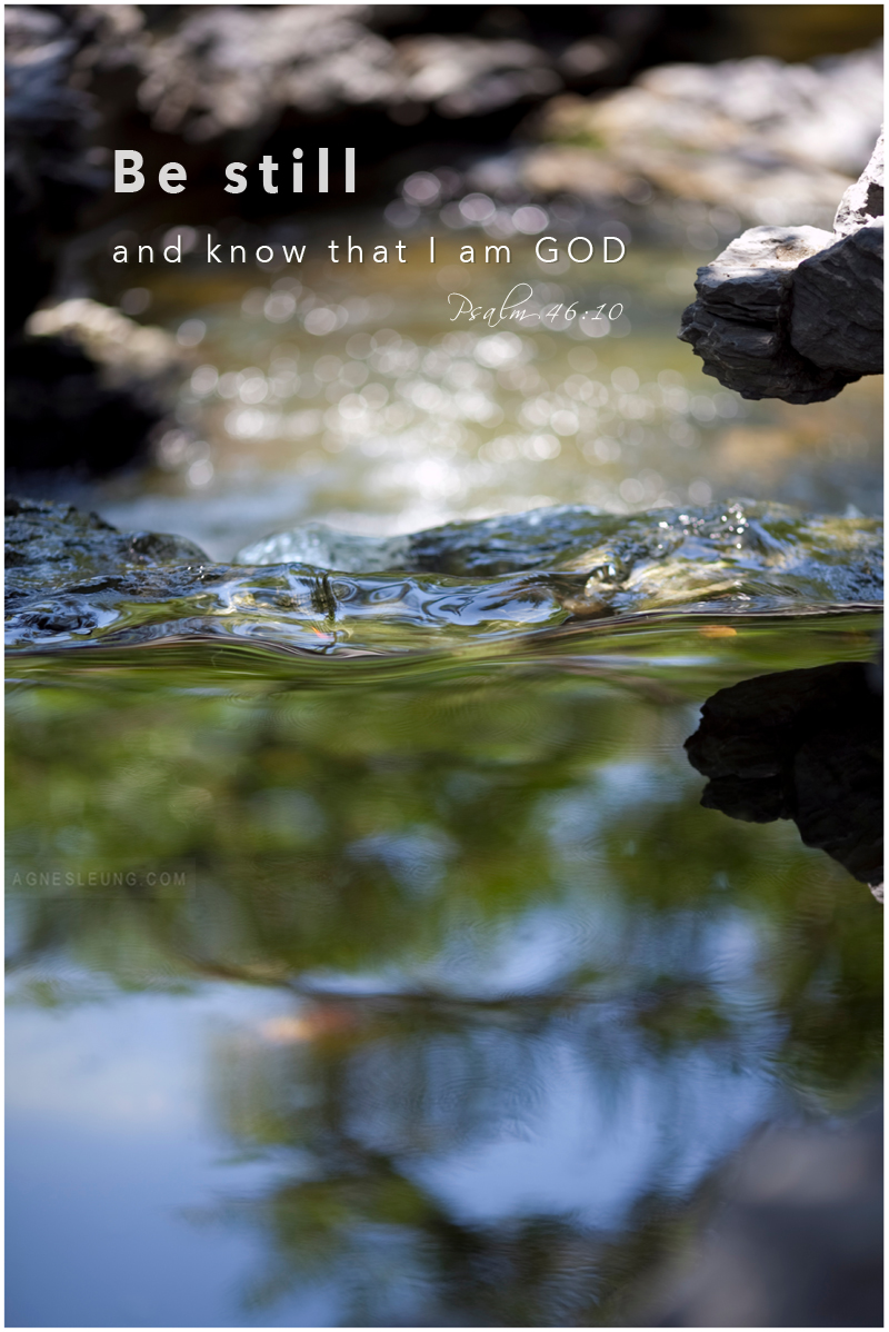 Be Still and know that I am GOD. Psalm 26:10