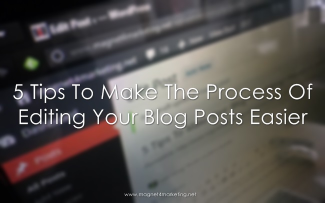 5 Tips To Make The Process Of Editing Your Blog Posts Easier