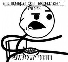 Walk My World meme 3