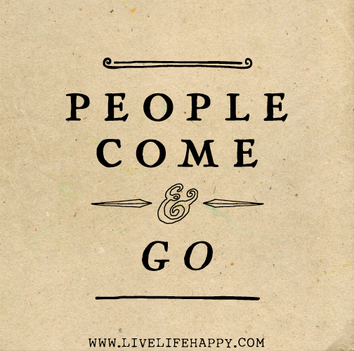 People come and go.