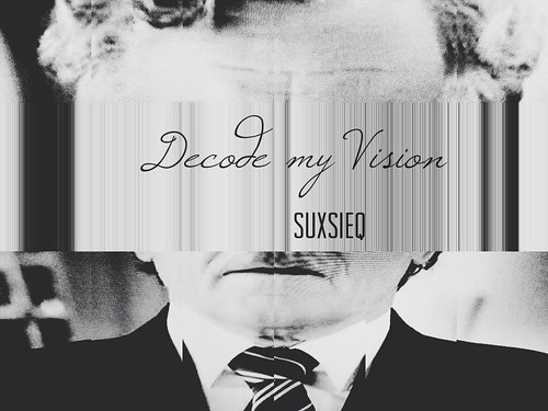 decode my vision by SUXSIEQ