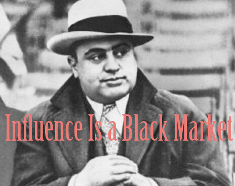 Influence is a black market