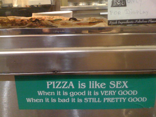 Idk, I've had pizza that tasted like sloppy seconds. 