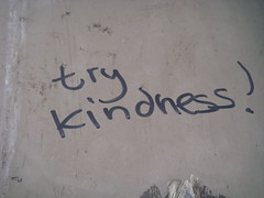 try kindness!