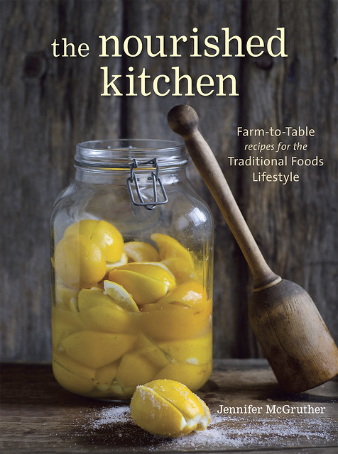 The Nourished Kitchen: Farm-to-Table Recipes for the Traditional Foods Lifestyle Featuring Bone Broths, Fermented Vegetables, Grass-Fed Meats, Wholesome Fats, Raw Dairy, and Kombuchas
