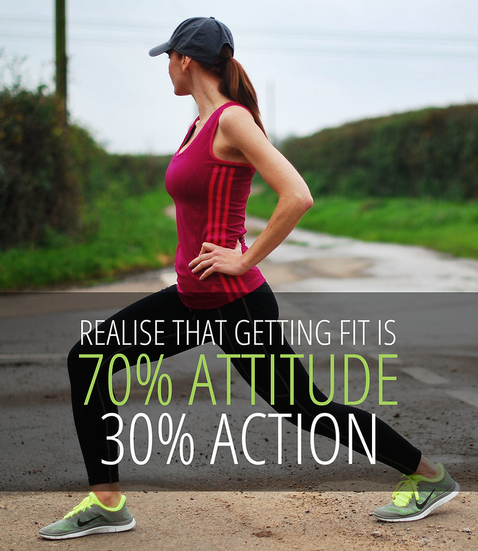 Realise that getting fit is 70% attitude, 30% action