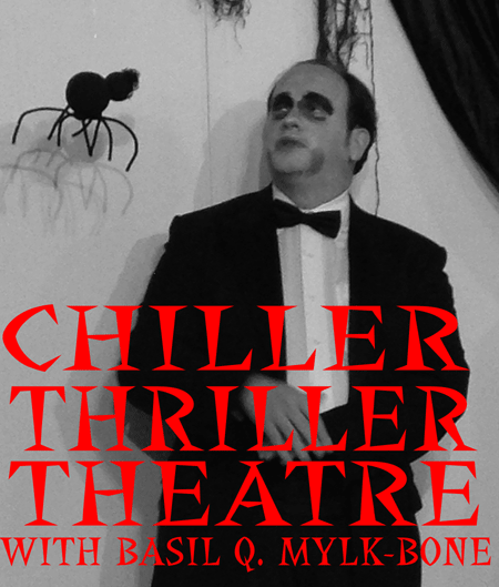 Chiller Thriller Theatre with Basil Q. Mylk-Bone