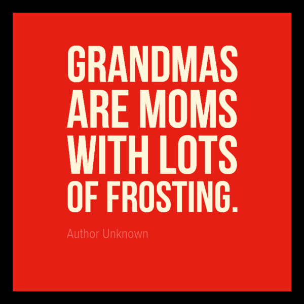 Grandmas are moms with lots of frosting, BrianMc,myway2fortune.info
