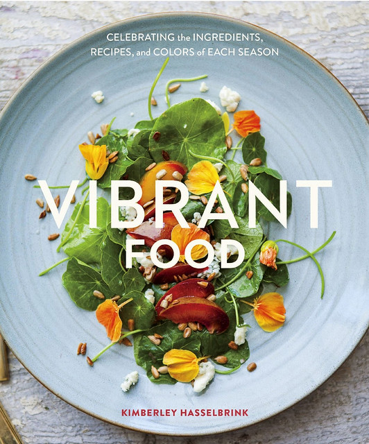 VIBRANT FOOD Celebrating the Ingredients, Recipes and Colors of Each Season