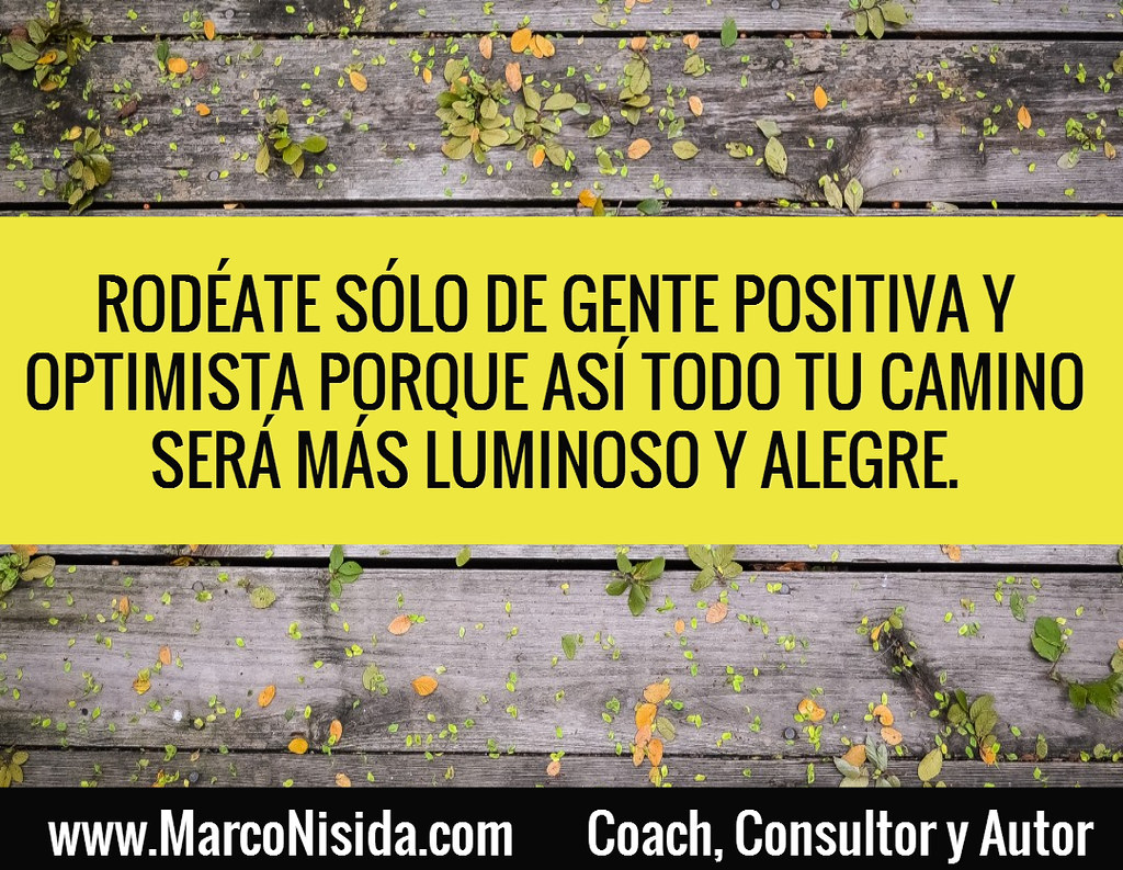 Frases de Motivación – Rodeate de Gente Positiva y Optimista | Marco Nisida  - Coach, Consultor, Conferenciante y Autor Internacional