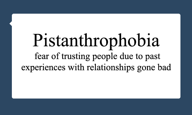 Pistanthrophobia is the fear of trusting people,BrianMc