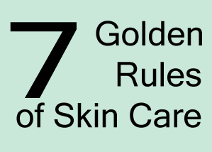 7 Rules for Day to Day Skin Care